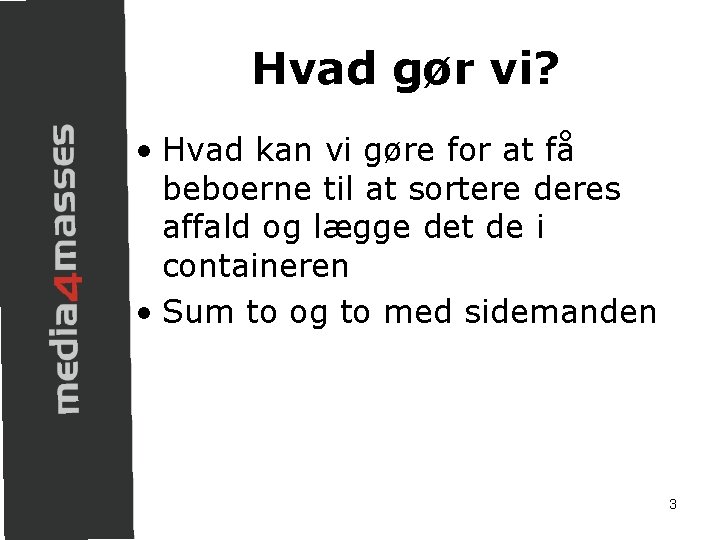 Hvad gør vi? • Hvad kan vi gøre for at få beboerne til at