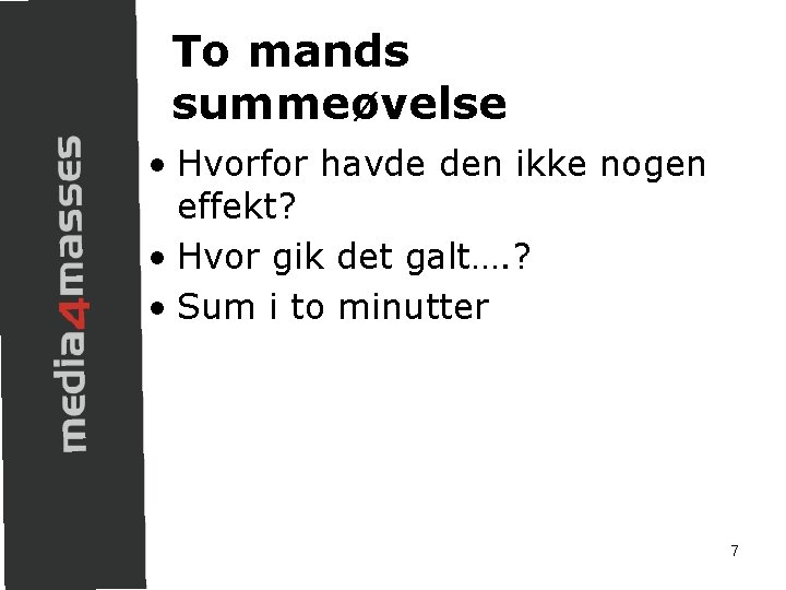 To mands summeøvelse • Hvorfor havde den ikke nogen effekt? • Hvor gik det