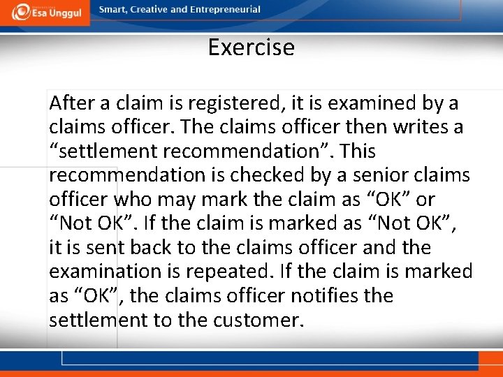 Exercise After a claim is registered, it is examined by a claims officer. The