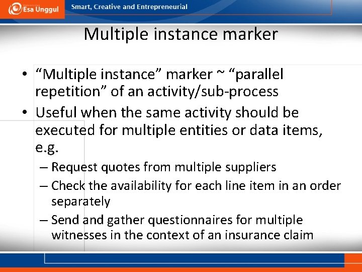 Multiple instance marker • “Multiple instance” marker ~ “parallel repetition” of an activity/sub-process •