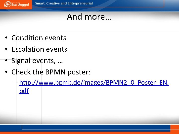 And more. . . • • Condition events Escalation events Signal events, … Check