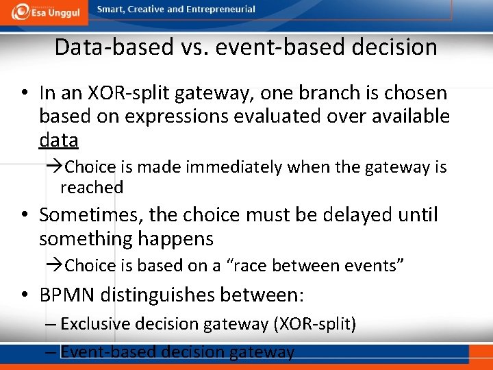 Data-based vs. event-based decision • In an XOR-split gateway, one branch is chosen based
