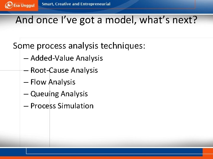 And once I’ve got a model, what’s next? Some process analysis techniques: – Added-Value