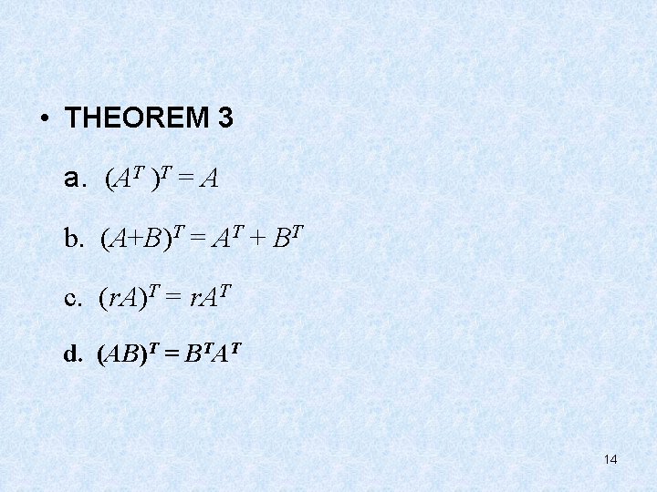  • THEOREM 3 a. (AT )T = A b. (A+B)T = AT +