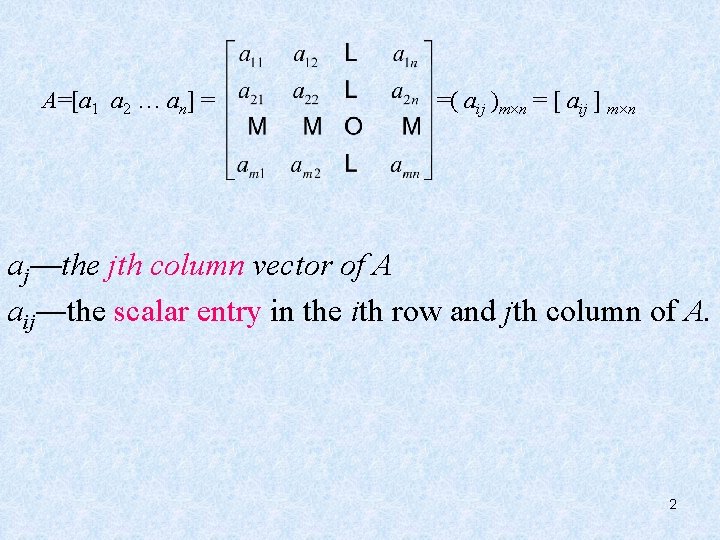 A=[a 1 a 2 … an] = =( aij )m n = [ aij