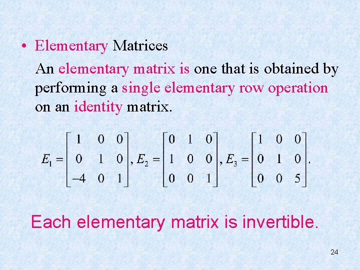  • Elementary Matrices An elementary matrix is one that is obtained by performing