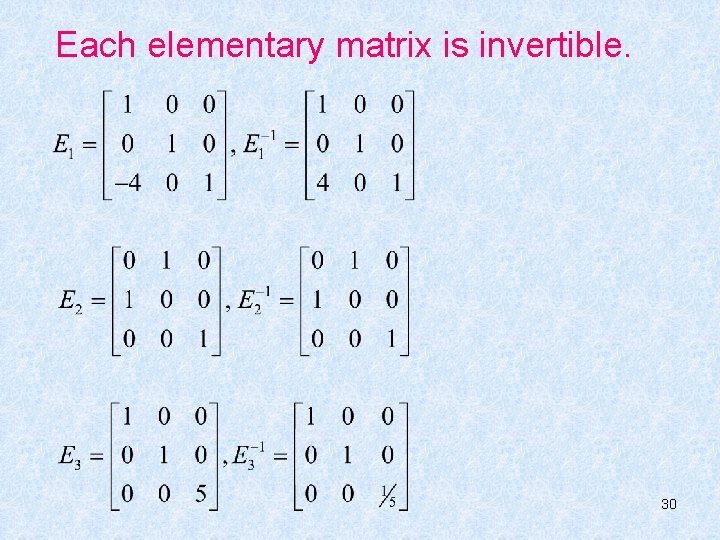Each elementary matrix is invertible. 30 