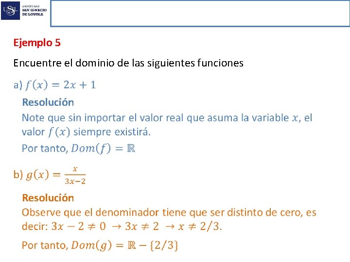 Funciones reales de variable real Ejemplo 5 Encuentre el dominio de las siguientes funciones