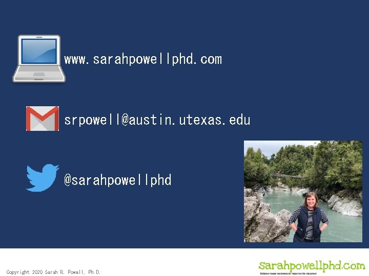 www. sarahpowellphd. com srpowell@austin. utexas. edu @sarahpowellphd 119 Copyright 2020 Sarah R. Powell, Ph.