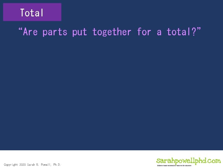 Total “Are parts put together for a total? ” Copyright 2020 Sarah R. Powell,