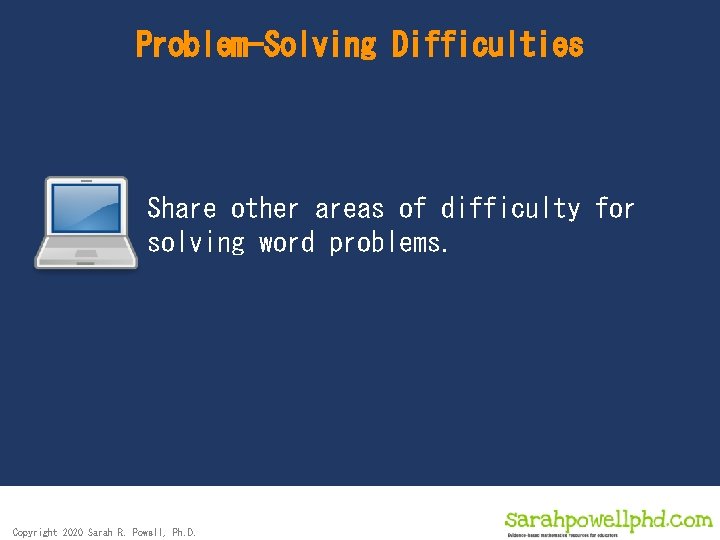 Problem-Solving Difficulties Share other areas of difficulty for solving word problems. Copyright 2020 Sarah