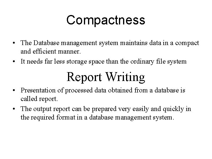 Compactness • The Database management system maintains data in a compact and efficient manner.