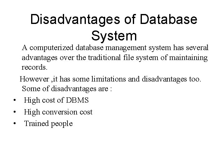 Disadvantages of Database System A computerized database management system has several advantages over the