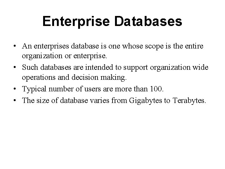 Enterprise Databases • An enterprises database is one whose scope is the entire organization