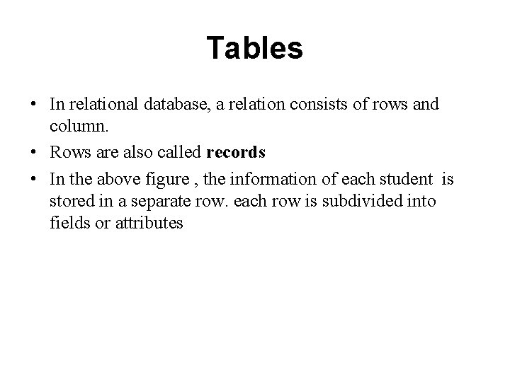 Tables • In relational database, a relation consists of rows and column. • Rows