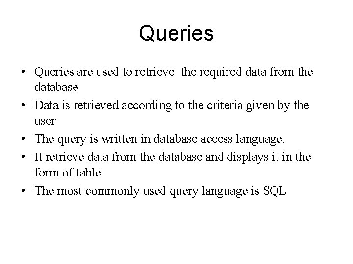 Queries • Queries are used to retrieve the required data from the database •