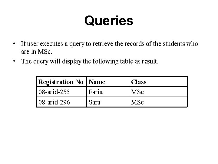 Queries • If user executes a query to retrieve the records of the students