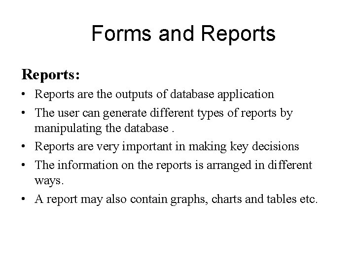 Forms and Reports: • Reports are the outputs of database application • The user