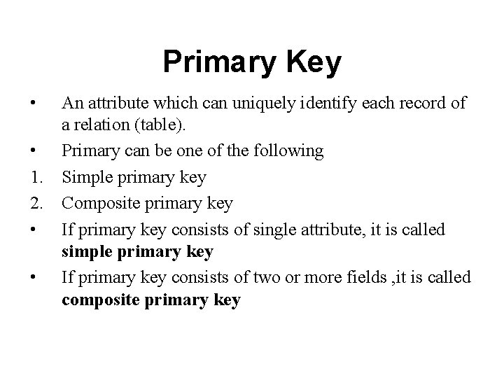 Primary Key • An attribute which can uniquely identify each record of a relation