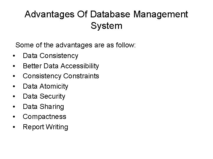 Advantages Of Database Management System Some of the advantages are as follow: • •