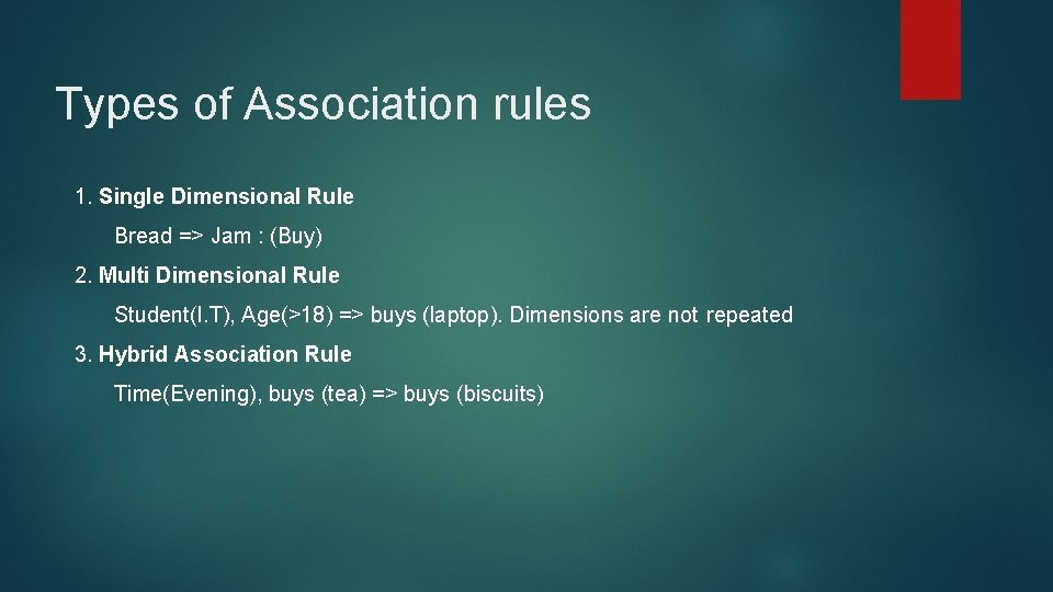 Types of Association rules 1. Single Dimensional Rule Bread => Jam : (Buy) 2.
