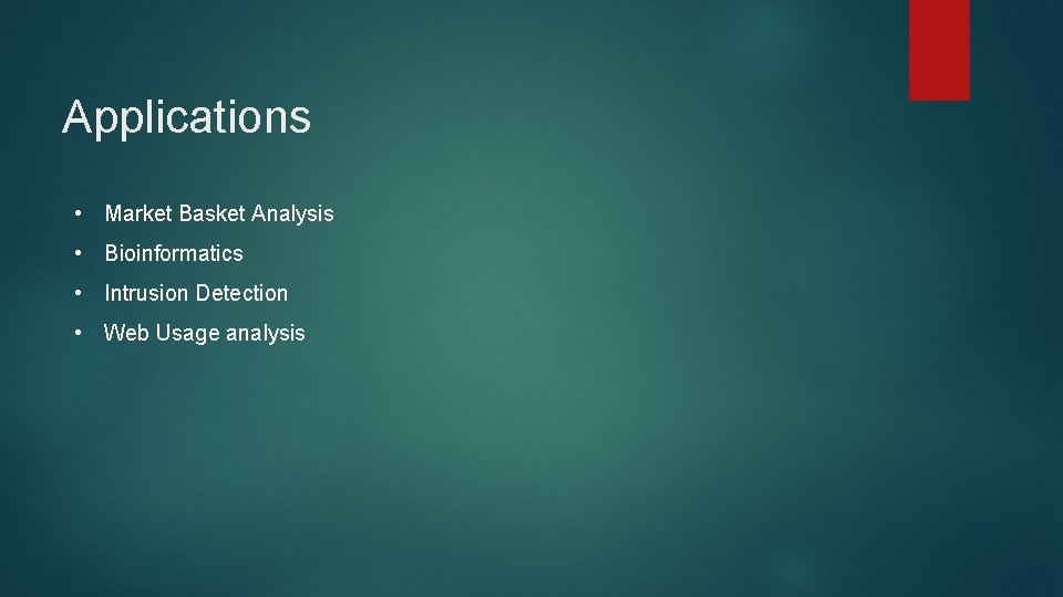 Applications • Market Basket Analysis • Bioinformatics • Intrusion Detection • Web Usage analysis