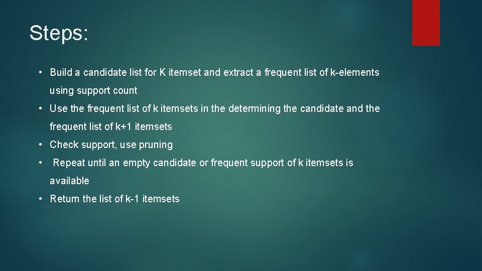 Steps: • Build a candidate list for K itemset and extract a frequent list
