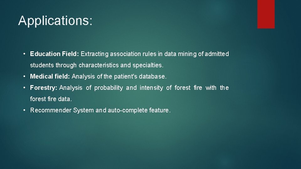 Applications: • Education Field: Extracting association rules in data mining of admitted students through