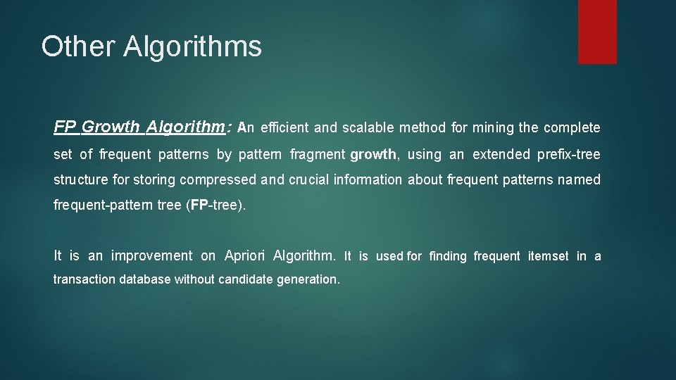 Other Algorithms FP Growth Algorithm: An efficient and scalable method for mining the complete