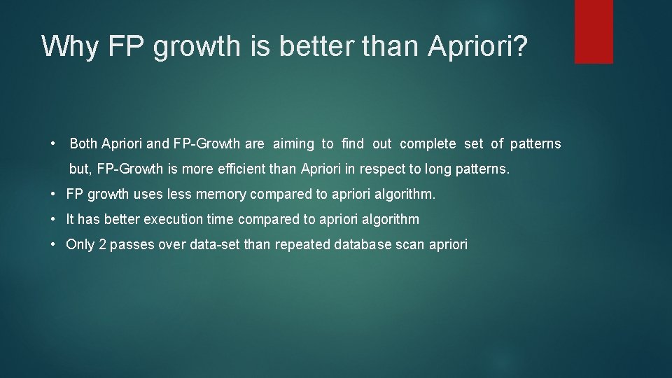 Why FP growth is better than Apriori? • Both Apriori and FP-Growth are aiming