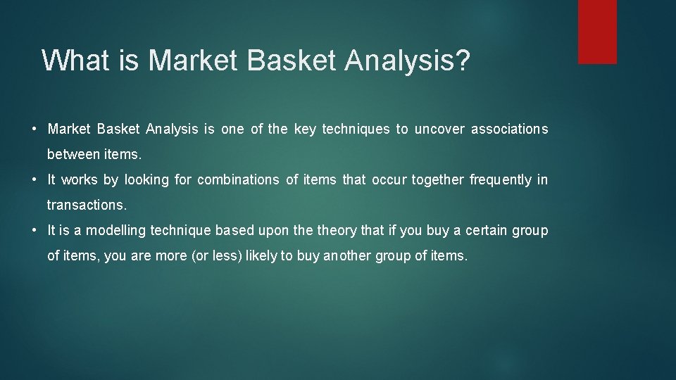 What is Market Basket Analysis? • Market Basket Analysis is one of the key