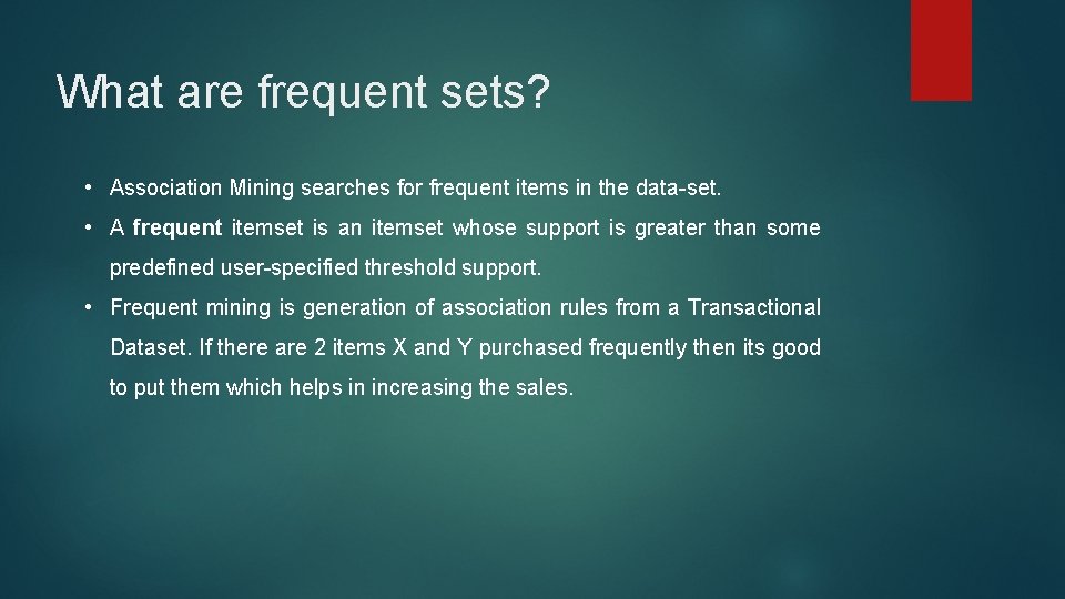 What are frequent sets? • Association Mining searches for frequent items in the data-set.