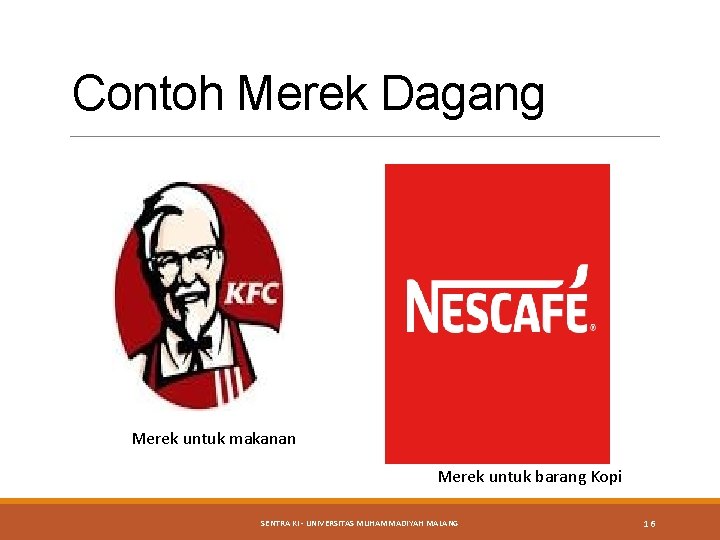 Contoh Merek Dagang Merek untuk makanan Merek untuk barang Kopi SENTRA KI - UNIVERSITAS