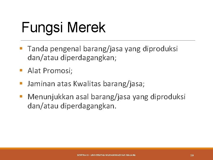 Fungsi Merek § Tanda pengenal barang/jasa yang diproduksi dan/atau diperdagangkan; § Alat Promosi; §