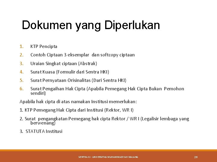 Dokumen yang Diperlukan 1. KTP Pencipta 2. Contoh Ciptaan 3 eksemplar dan softcopy ciptaan