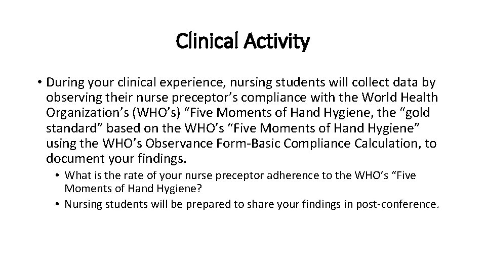 Clinical Activity • During your clinical experience, nursing students will collect data by observing