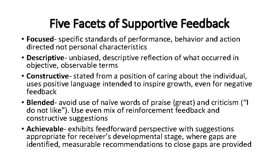 Five Facets of Supportive Feedback • Focused- specific standards of performance, behavior and action