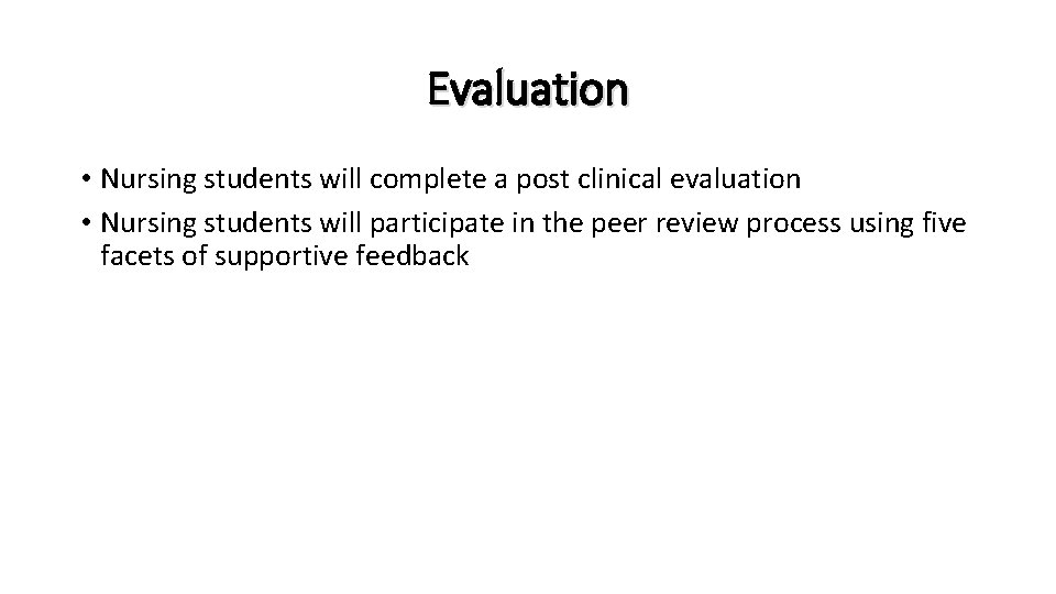 Evaluation • Nursing students will complete a post clinical evaluation • Nursing students will