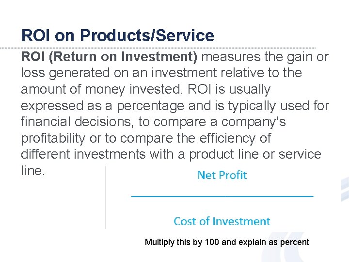 ROI on Products/Service ROI (Return on Investment) measures the gain or loss generated on