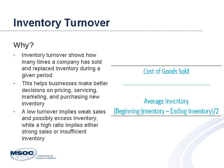 Inventory Turnover Why? • • • Inventory turnover shows how many times a company