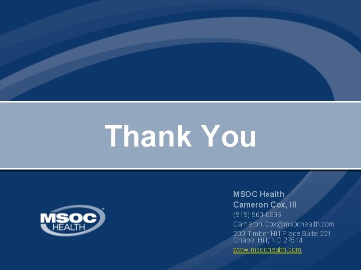 Thank You MSOC Health Cameron Cox, III (919) 960 -0336 Cameron. Cox@msochealth. com 200