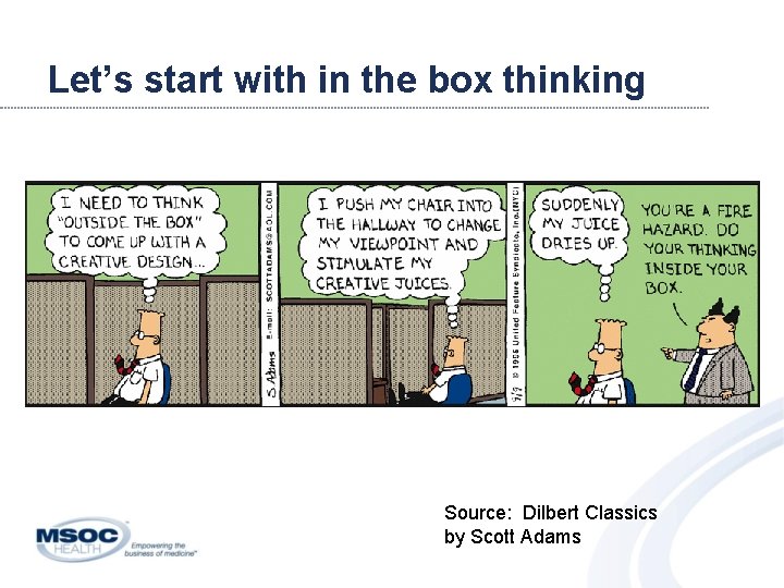 Let’s start with in the box thinking Source: Dilbert Classics by Scott Adams 