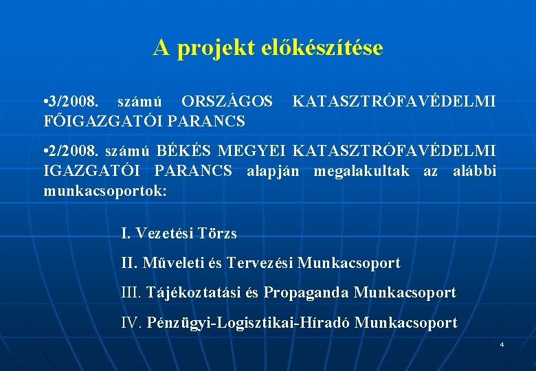 A projekt előkészítése • 3/2008. számú ORSZÁGOS FŐIGAZGATÓI PARANCS KATASZTRÓFAVÉDELMI • 2/2008. számú BÉKÉS