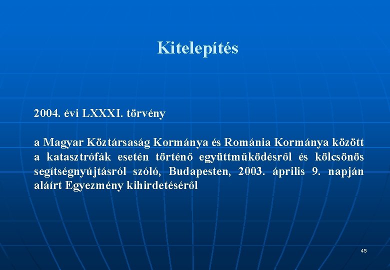 Kitelepítés 2004. évi LXXXI. törvény a Magyar Köztársaság Kormánya és Románia Kormánya között a