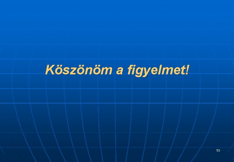 Köszönöm a figyelmet! 53 