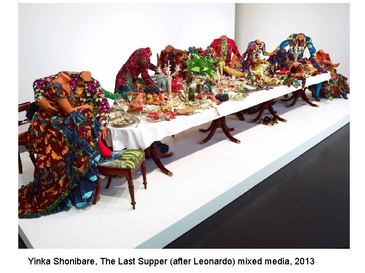 Yinka Shonibare, The Last Supper (after Leonardo) mixed media, 2013 