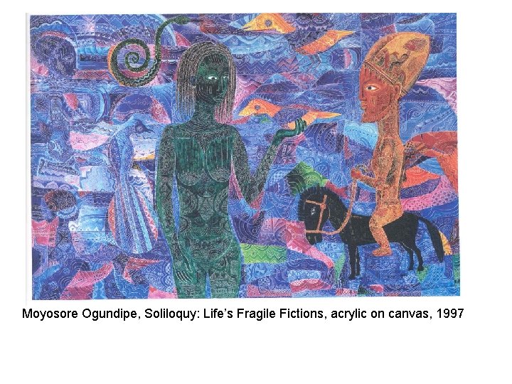 Moyosore Ogundipe, Soliloquy: Life’s Fragile Fictions, acrylic on canvas, 1997 