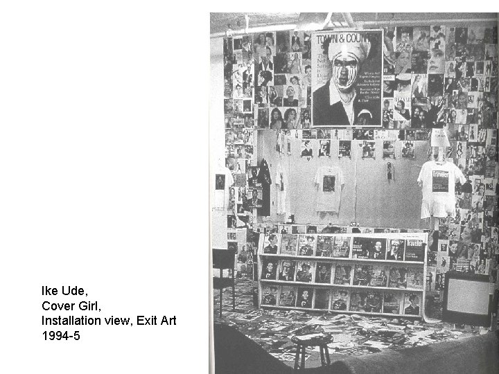 Ike Ude, Cover Girl, Installation view, Exit Art 1994 -5 