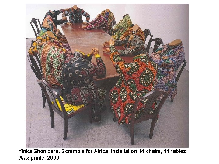 Yinka Shonibare, Scramble for Africa, installation 14 chairs, 14 tables Wax prints, 2000 