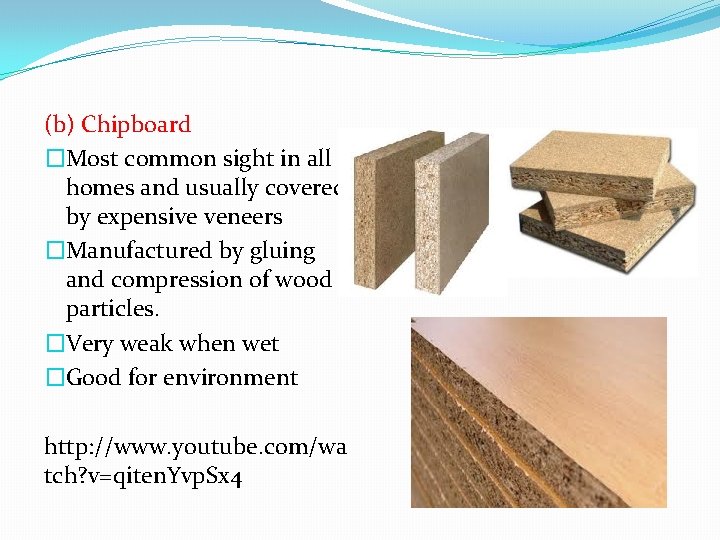 (b) Chipboard �Most common sight in all homes and usually covered by expensive veneers